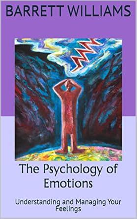 The Psychology of Emotions: Understanding and Managing Your Feelings ...