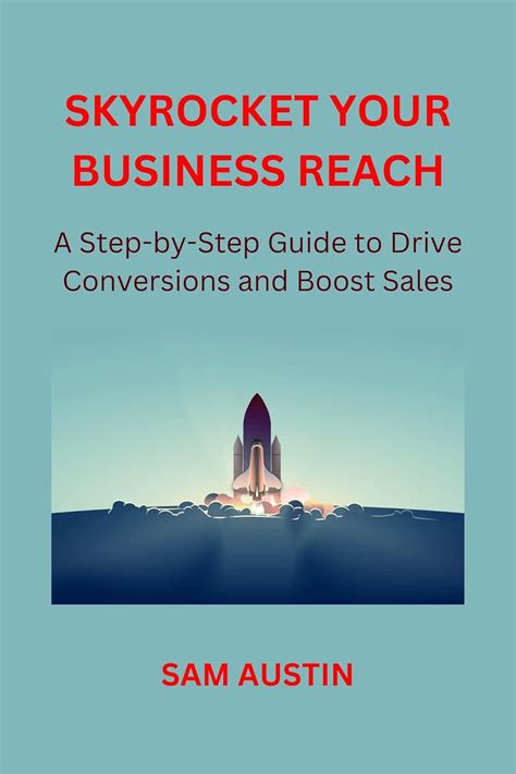 SKYROCKET YOUR BUSINESS REACH: A Step-by-Step Guide to Drive ...