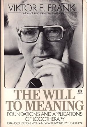 The Will to Meaning: The Foundations and Applications of Logotherapy ...