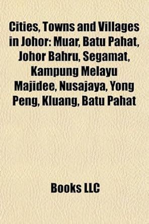 Cities, Towns and Villages in Johor: Muar Town, Johor Bahru, Segamat ...