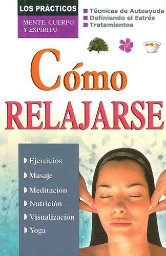 Como relajarse/ How to Relax (Los Practicos: Mente, Cuerpro y Espiritu ...