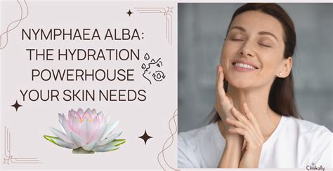 Nymphaea Alba: The Hydration Powerhouse Your Skin Needs | Clinikally