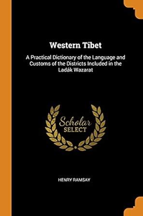 Buy Western Tibet: A Practical Dictionary of the Language and Customs ...