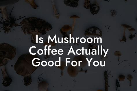 Is Mushroom Coffee Actually Good For You - Mr Mushroom