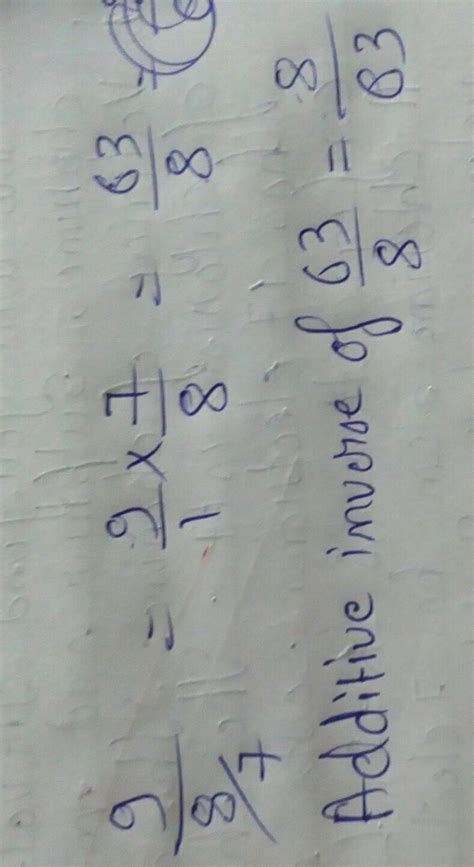 What is the reciprocal of the additive inverse of 9/8/7? - Brainly.in