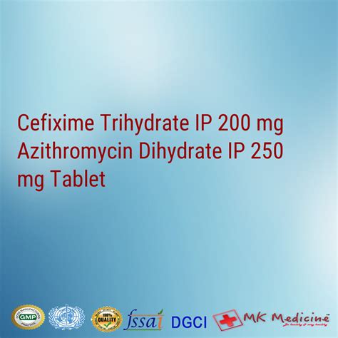 Cefixime Trihydrate IP 200 mg Azithromycin Dihydrate IP 250 mg Tablet ...
