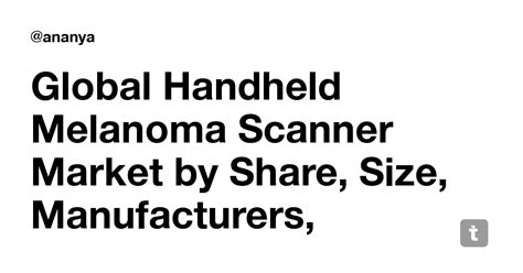 Global Handheld Melanoma Scanner Market by Share, Size, Manufacturers ...