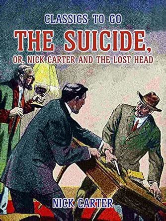 The Suicide, or, Nick Carter and the lost Head (Classics To Go) eBook ...