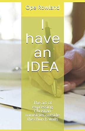 Buy I have an IDEA: The art of expressing Christian ministries outside ...