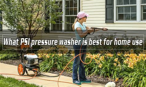 What PSI pressure washer is best for home use - EVEAGE