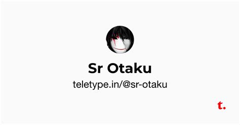 Sr Otaku — Teletype