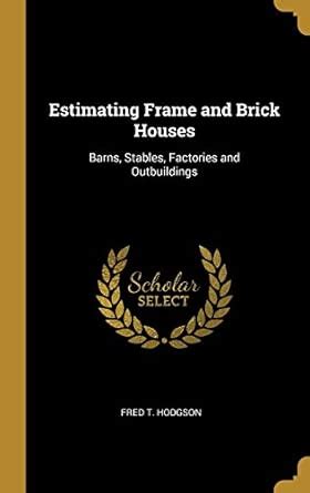 Buy Estimating Frame and Brick Houses: Barns, Stables, Factories and ...