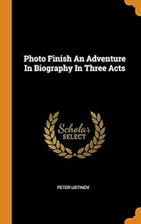 Photo Finish An Adventure in Biography I : Ustinov, Peter: Amazon.in: Books