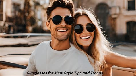 Sunglasses for Men: Top Style Tips and Trends for 2024