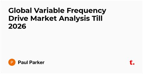 Global Variable Frequency Drive Market Analysis Till 2026 — Teletype