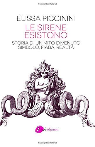 Le Sirene Esistono: Storia Di Un Mito Divenuto Simbolo, Fiaba, Realtà ...