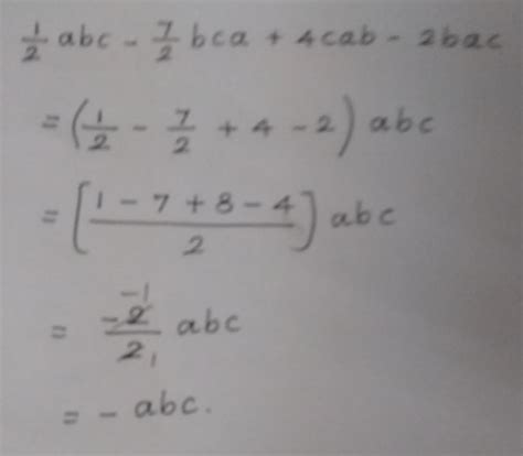 1/2abc -- 7/2bca + 4cab - 2bac - Brainly.in