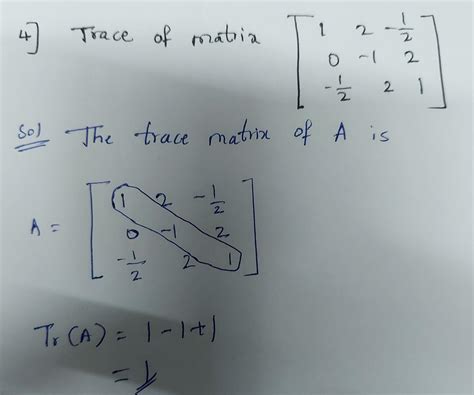 define a trace of a matrix and find the trace of A if A=[1 2 -1/2 0 -1 ...