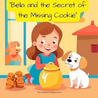 Bella and the Secret of the Missing Cookie: A Sweet Adventure in ...