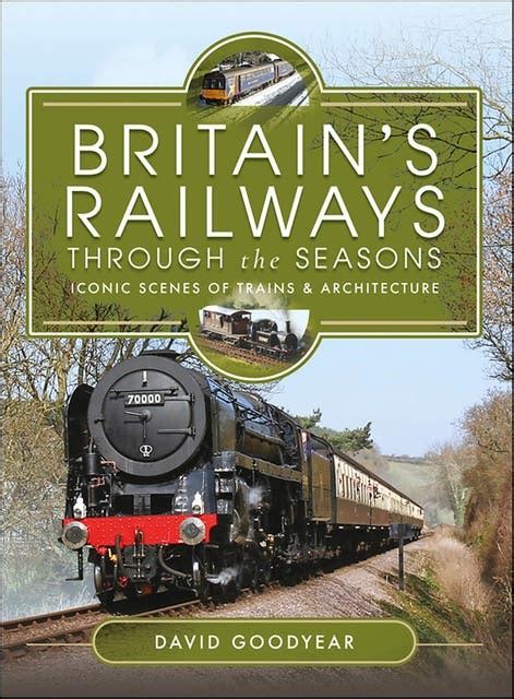 Britain's Railways Through the Seasons: Iconic Scenes of Trains ...