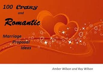 100 Crazy and Romantic Marriage Proposal Ideas eBook : Wilson, Ray ...