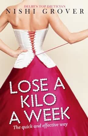 Lose a Kilo a Week: The Quick and Effective Way eBook : Grover, Nishi ...