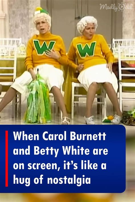 When Carol Burnett and Betty White are on screen, it's like a hug of ...