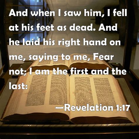 Revelation 1:17 And when I saw him, I fell at his feet as dead. And he ...
