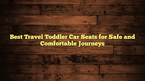 Best Travel Toddler Car Seats for Safe and Comfortable Journeys - Fuel Capacity