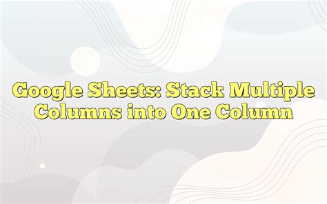 Image result for Excel Stack Multiple Columns into One Column