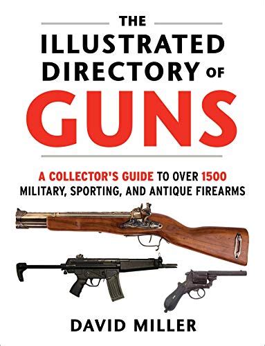 Buy The Illustrated Directory of Guns: A Collector's Guide to Over 1500 ...