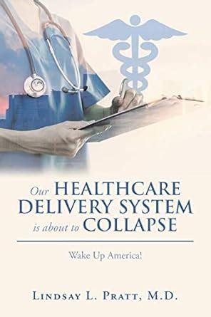Buy Our Healthcare Delivery System Is About to Collapse: Wake up ...
