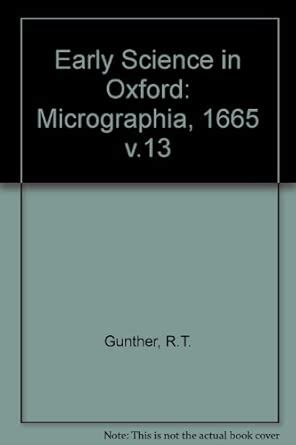 Early Science in Oxford: Micrographia, 1665 v.13 : Gunther, R.T ...