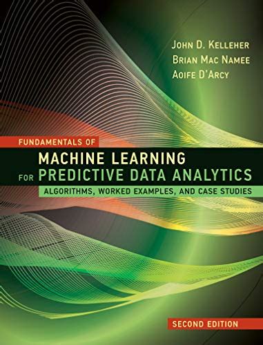 Fundamentals of Machine Learning for Predictive Data Analytics, second ...