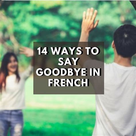 14 Ways to Say Goodbye in French (With Pronunciation) - NeedFrench
