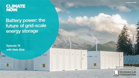 Battery power: the future of grid-scale energy storage | Climate Now