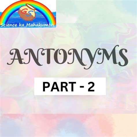 IMPORTANT ANTONYMS PART-2 - Science ka Mahakumbh