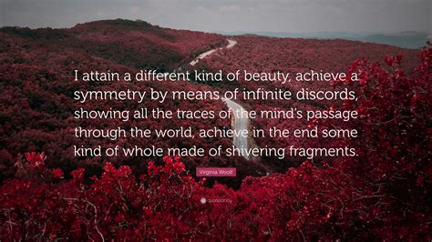 Virginia Woolf Quote: “I attain a different kind of beauty, achieve a ...