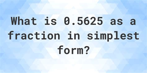 0.5625 as a fraction - Calculatio