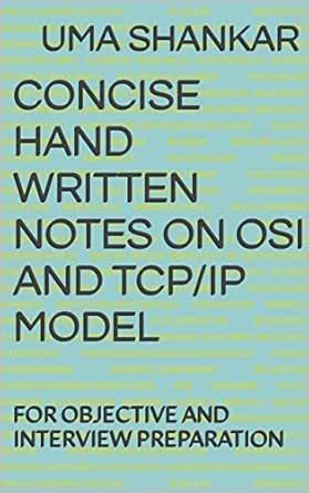 CONCISE HAND WRITTEN NOTES ON OSI AND TCP/IP MODEL: FOR OBJECTIVE AND ...