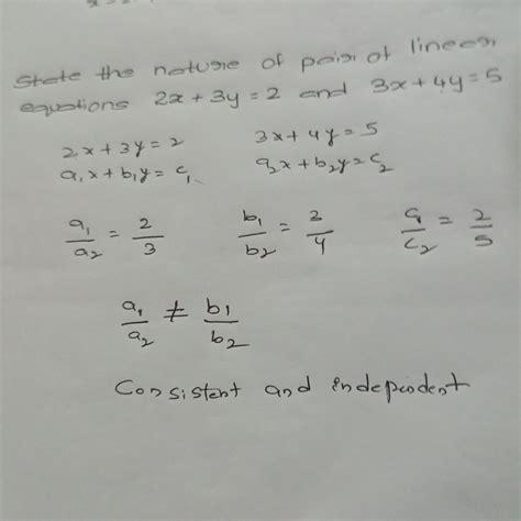 State the nature of the pair of linear equations 2x+3y=2 and 3x+4y=5 ...