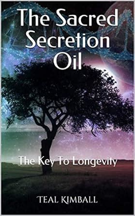 The Sacred Secretion Oil: The Key To Longevity eBook : Kimball, Teal ...
