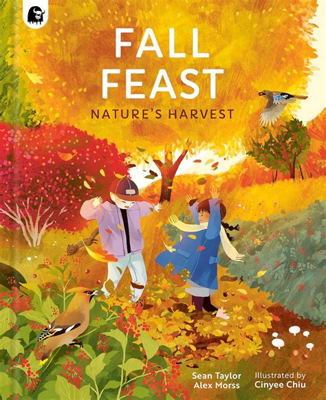 Fall Feast: Nature's Harvest : Taylor, Sean, Morss, Alex, Chiu, Cinyee ...