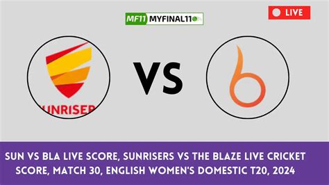 SUN vs BLA Live Score & Streaming - Sunrisers vs The Blaze 30th Match ...
