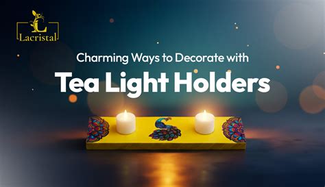 Charming Ways to Decorate with Tea Light Holders – Lacristal