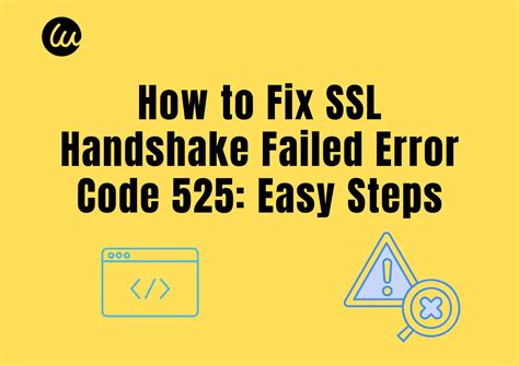 How to Fix SSL Handshake Failed Error Code 525: Easy Steps