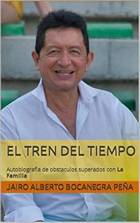EL TREN DEL TIEMPO: Autobiografia maestro Jairo Alberto Bocanegra Peña ...