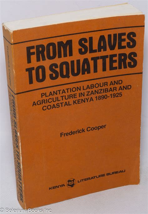 From Slaves to Squatters; Plantation Labor and Agriculture in Zanzibar and Coastal Kenya 1890 ...