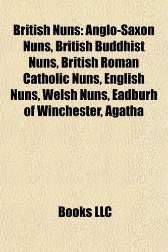 British Nuns: Anglo-Saxon Nuns, British Buddhist Nuns, British Roman ...