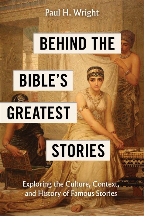 Behind the Bible’s Greatest Stories: Exploring the Culture, Context, and History of Famous ...